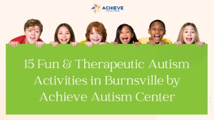 15 Fun & Therapeutic Autism Activities in Burnsville by Achieve Autism Center